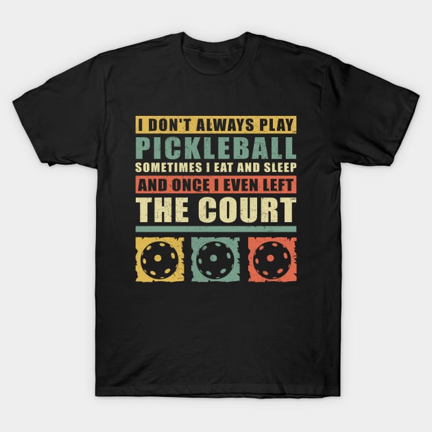 I Don't Always Play Pickleball | Pickballer Gift T-Shirt by Streetwear KKS
